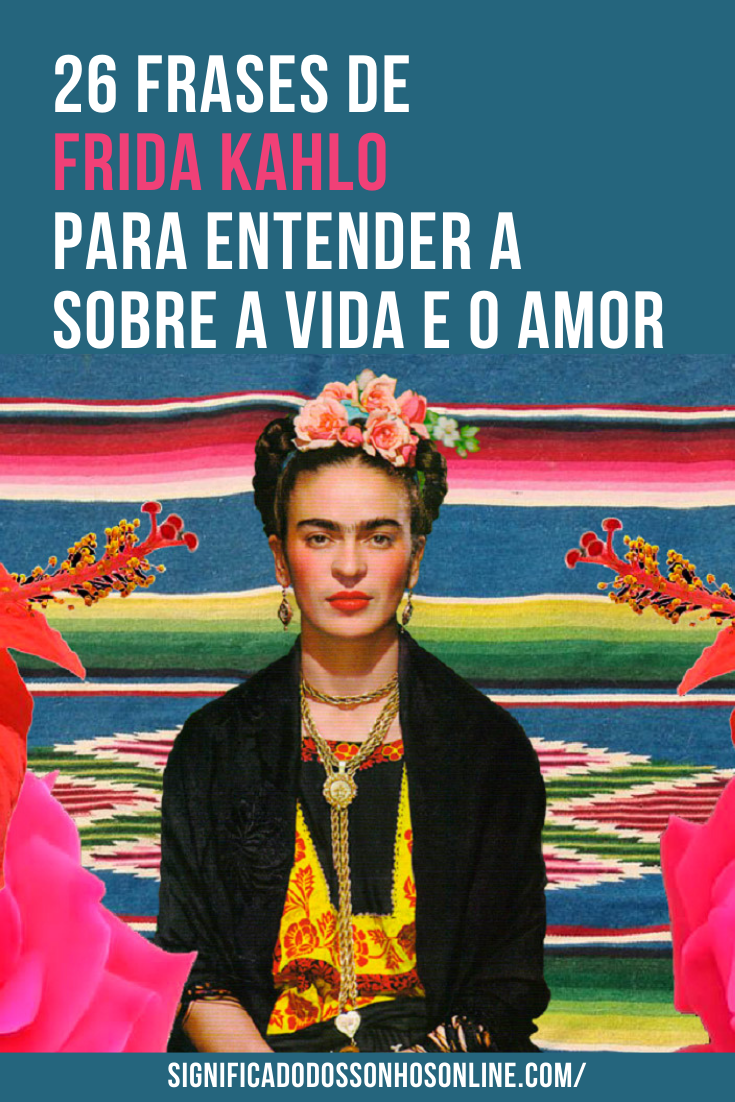 You are currently viewing 26 Frases de Frida Kahlo Para Entender a Sobre a Vida e o Amor