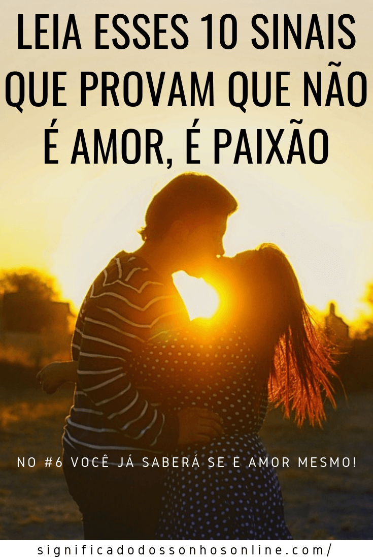 Leia Esses 10 Sinais Que Provam Que Não é Amor é Paixão