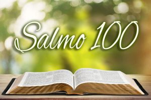 Read more about the article Aprenda o Salmo 100 Para Ficar Livre de Toda Tristeza e De Todo Mal