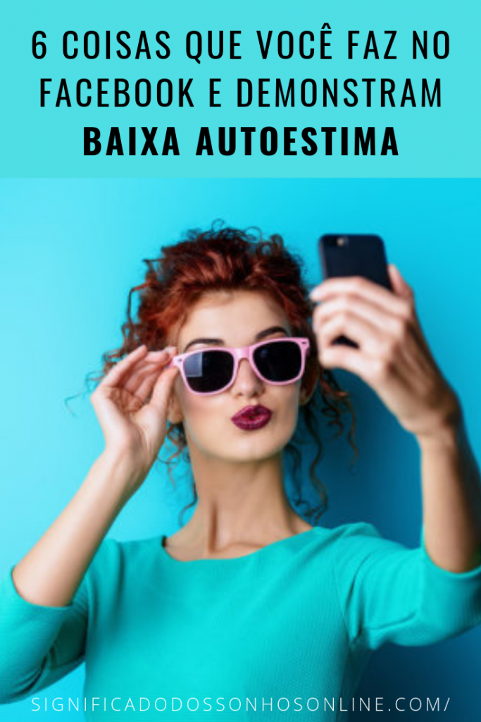 Coisas Que São Feitas No Facebook e Mostram Baixa Autoestima