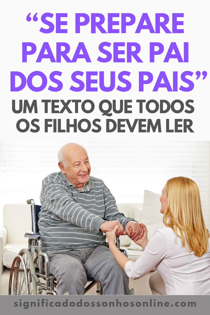 Se Prepare Para Ser Pai Dos Seus Pais Um Texto Que Todos Os Filhos Devem Ler