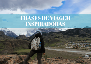 Read more about the article ﻿40 Frases De Viagem Que Vão Te Inspiram a Viajar Pelo Mundo