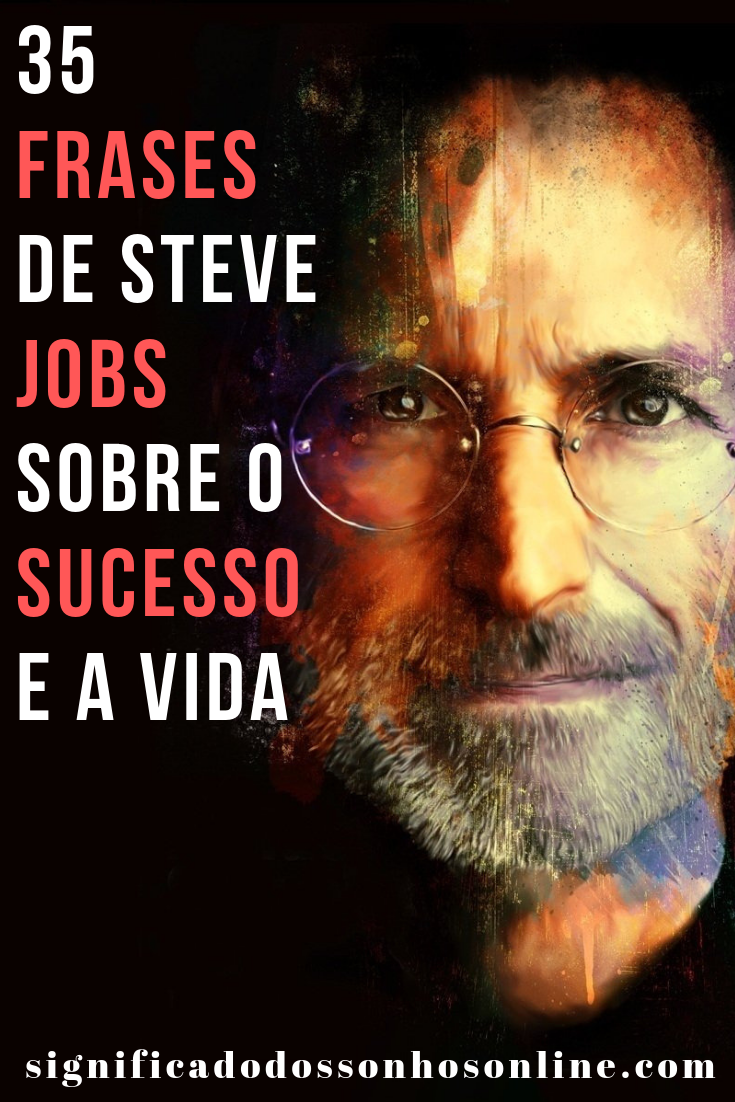 35 Frases De Steve Jobs Sobre O Sucesso E A Vida