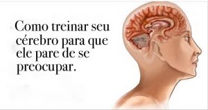 Read more about the article 3 Métodos Para Treinar Seu Cérebro e Parar De Se Preocupar Tanto