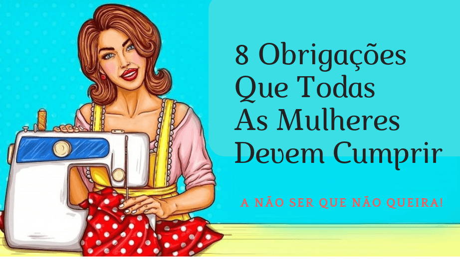 You are currently viewing 8 Obrigações Que Todas As Mulheres Devem Cumprir