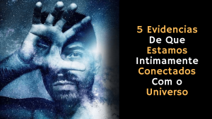 Read more about the article 5 Evidencias De Que Estamos Intimamente Conectados Com o Universo – De Acordo Com a Ciência