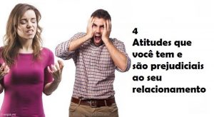 Read more about the article 4 Atitudes Que Você Tem e São Prejudiciais Ao Seu Relacionamento
