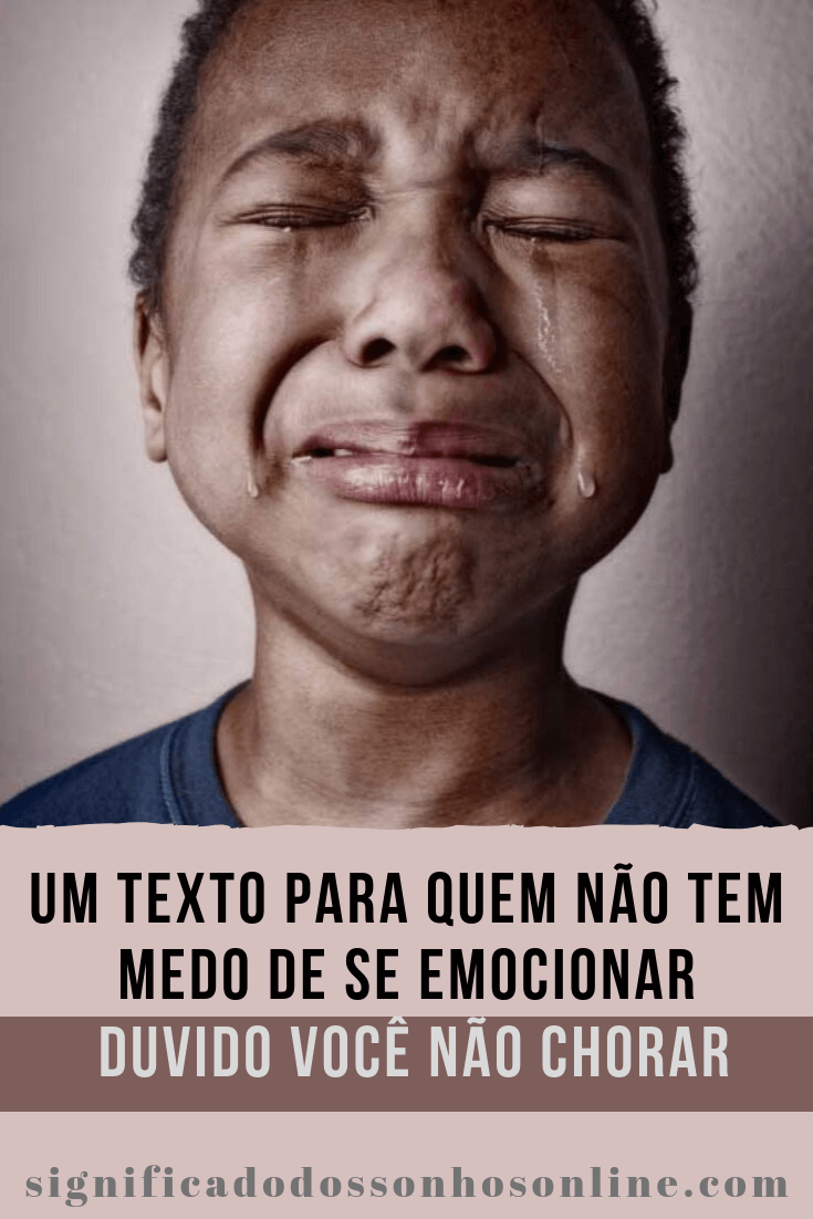 You are currently viewing Um Texto Para Quem Não Tem Medo De Se Emocionar – Duvido Você Não Chorar