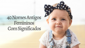 Read more about the article ▷ 40 Nomes Antigos Femininos Com Significados
